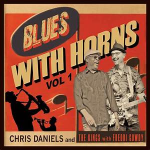 Photo from “Album Review: Chris Daniels and The Kings with Freddi Gowdy – Blues with Horns Vol. 1”